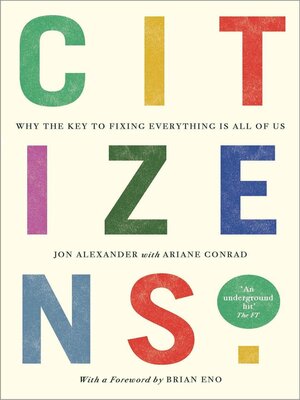 cover image of Citizens--Why the Key to Fixing Everything is All of Us